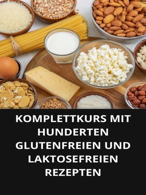 cover image of KOMPLETTKURS MIT HUNDERTEN GLUTENFREIEN UND LAKTOSEFREIEN REZEPTEN